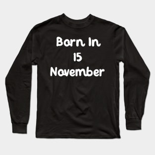 Born In 15 November Long Sleeve T-Shirt